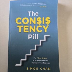 The Consistency Pill for Network Marketing Success: The 7 Step System to Increas